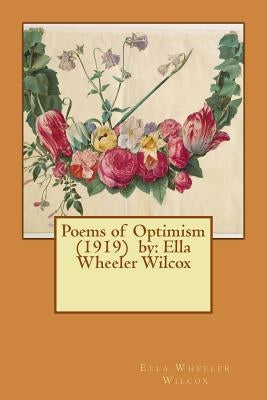 Poems of Optimism (1919) by: Ella Wheeler Wilcox by Wilcox, Ella Wheeler