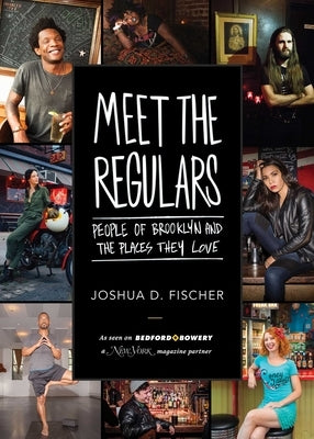 Meet the Regulars: People of Brooklyn and the Places They Love by Fischer, Joshua D.
