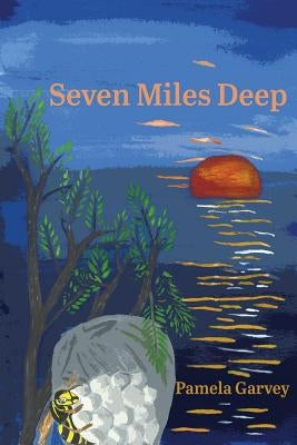 Seven Miles Deep by Garvey, Pamela