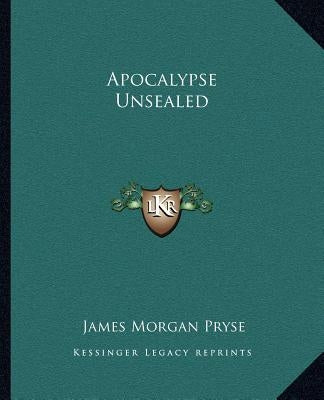 Apocalypse Unsealed by Pryse, James Morgan