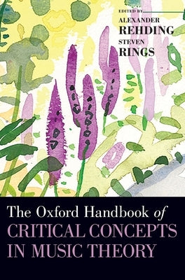 Oxford Handbook of Critical Concepts in Music Theory by Rehding, Alexander