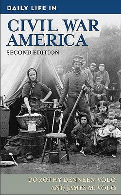 Daily Life in Civil War America by Volo, Dorothy