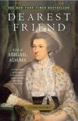 Dearest Friend: A Life of Abigail Adams by Withey, Lynne