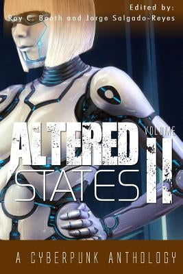Altered States II: a cyberpunk anthology by Salgado-Reyes, Jorge