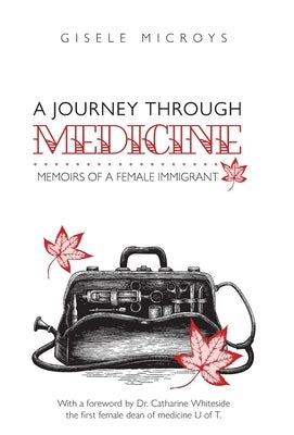 A Journey Through Medicine: Memoirs of a Female Immigrant by Microys, Gisele