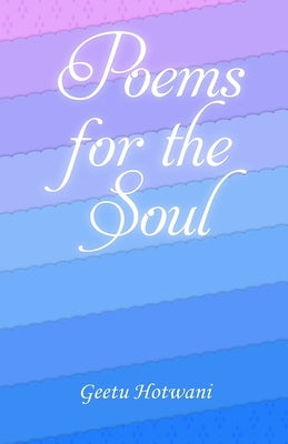 Poems for the Soul by Hotwani, Geetu
