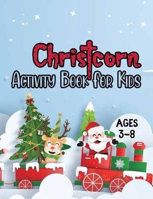 Christcorn Activity Book For Kids ages 3-8: Unicorn Christmas Activity Book For Kids and Adult Coloring, Sticker, Maze, Word Search by Publishing, Love Shimul