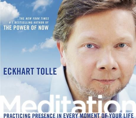 Meditation: Practicing Presence in Every Moment of Your Life by Tolle, Eckhart