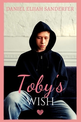 Toby's Wish by Sanderfer, Daniel Elijah