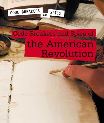 Code Breakers and Spies of the American Revolution by Schumacher, Cassandra