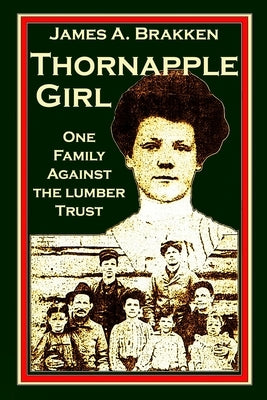 Thornapple Girl: One Family Against the Lumber Trust by Brakken, James A.