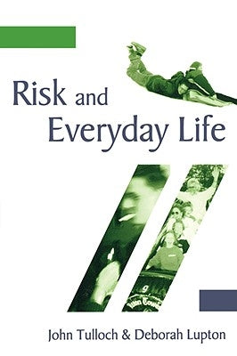 Risk and Everyday Life by Tulloch, John