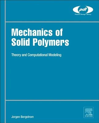 Mechanics of Solid Polymers: Theory and Computational Modeling by Bergstrom, Jorgen S.