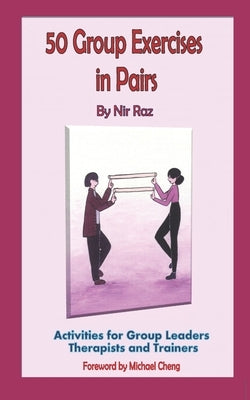 50 Group Exercises in Pairs: Activities for Group Leaders Therapists and Trainers by Raz, Nir