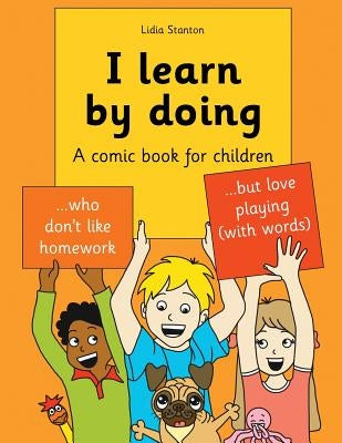 I learn by doing: A comic book for children who don't like homework but love playing (with words) by Stanton, Harry