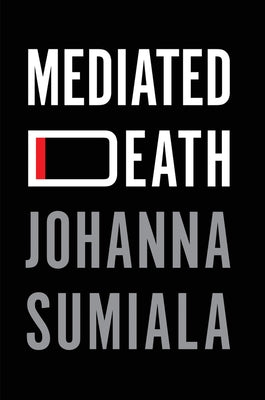Mediated Death by Sumiala, Johanna