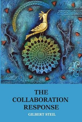 The Collaboration Response: Eight Axioms that Elicit Collaborative Action for A Whole Organization A Whole Community A Whole Society by Aronson, Nancy