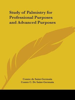 Study of Palmistry for Professional Purposes and Advanced Purposes by Germain, Comte C. Saint