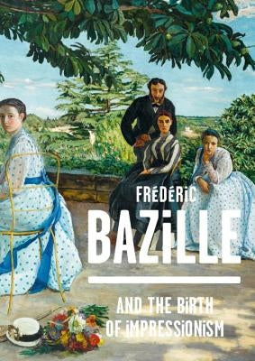 Frederic Bazille and the Birth of Impressionism by Hilaire, Michel