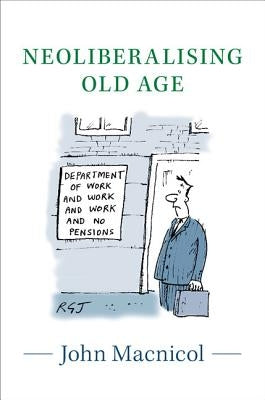 Neoliberalising Old Age by MacNicol, John