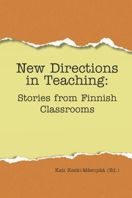 New Directions in Teaching: Stories from Finnish Classrooms by Keski-Mäenpää, Kati