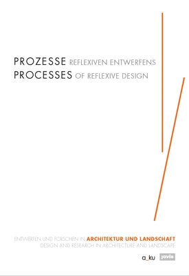 Processes of Reflexive Design: Design and Research in Architecture and Landscape by Buchert, Margitta
