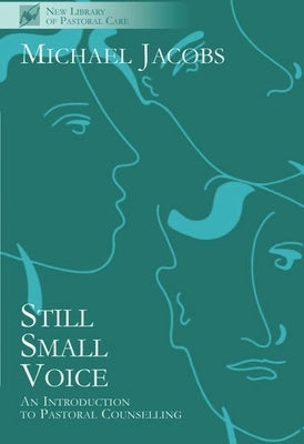Still Small Voice: Practical Introduction to Counselling in Pastoral and Other Settings by Jacobs, Michael