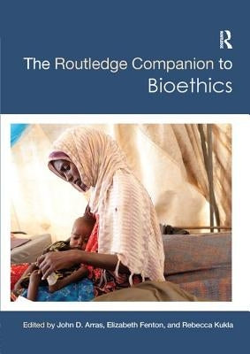 The Routledge Companion to Bioethics by Arras, John D.