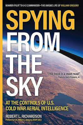 Spying from the Sky: At the Controls of Us Cold War Aerial Intelligence by Richardson, Robert