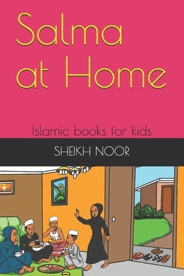 Salma at Home: Islamic books for kids by Noor, Sheikh