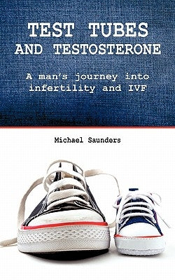 Test Tubes and Testosterone by Saunders, Michael