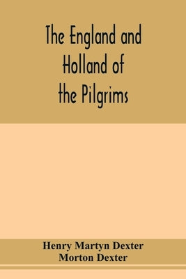 The England and Holland of the Pilgrims by Martyn Dexter, Henry