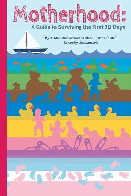 Motherhood: A Guide To Surviving The First 30 Days by Thakore-Dunlap, Ulash