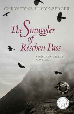 The Smuggler of Reschen Pass: A Reschen Valley Novella by Lucyk-Berger, Chrystyna