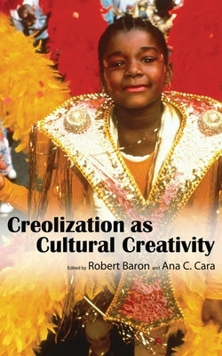 Creolization as Cultural Creativity by Baron, Robert