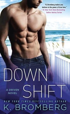 Down Shift by Bromberg, K.