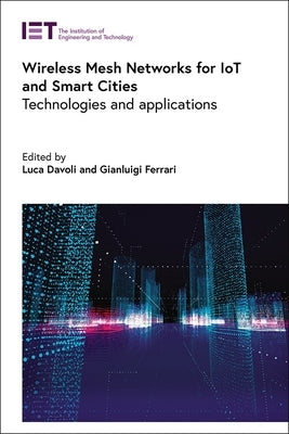Wireless Mesh Networks for Iot and Smart Cities: Technologies and Applications by Davoli, Luca