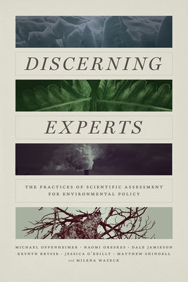 Discerning Experts: The Practices of Scientific Assessment for Environmental Policy by Oppenheimer, Michael