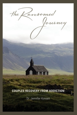 The Ransomed Journey: Couples Recovery from Addiction by Konzen, Jennifer