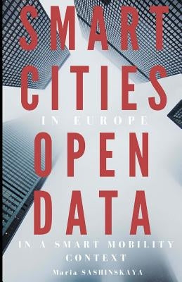 Smart Cities in Europe: Open Data in a Smart Mobility context by Sashinskaya, Maria