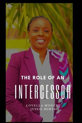The Role of an Intercessor Vol I: The Role, Function and Duty of an Intercessor by Burts, Jessie