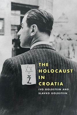 The Holocaust in Croatia by Goldstein, Ivo