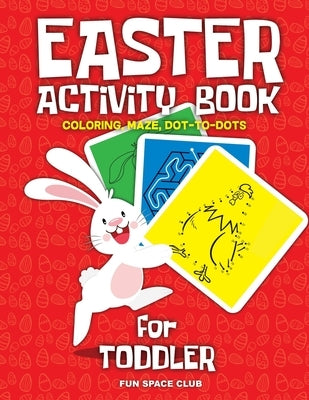 Easter Activity Book for Toddler: Happy Easter Day Coloring, Dot to Dot, Mazes and More!! by Reed, Nicole