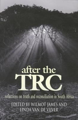 After the TRC: Reflections on Truth and Reconciliation by James, Wilmot