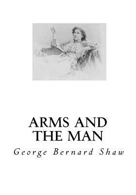 Arms and the Man by Shaw, George Bernard