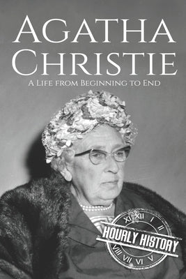 Agatha Christie: A Life from Beginning to End by History, Hourly