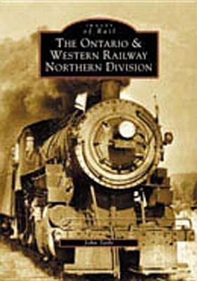 The Ontario and Western Railway Northern Division by Taibi, John