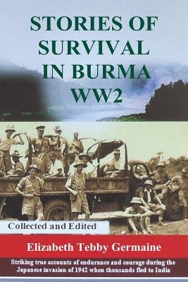Stories of survival in Burma WW2 by Germaine, Elizabeth Tebby