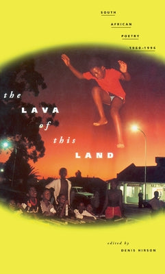The Lava of This Land: South African Poetry 1960-1996 by Hirson, Denis