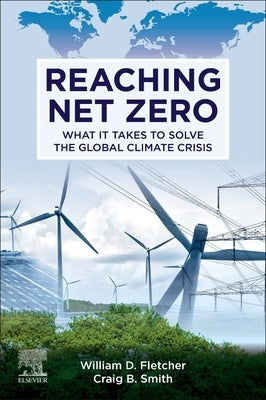 Reaching Net Zero: What It Takes to Solve the Global Climate Crisis by Fletcher, William D.